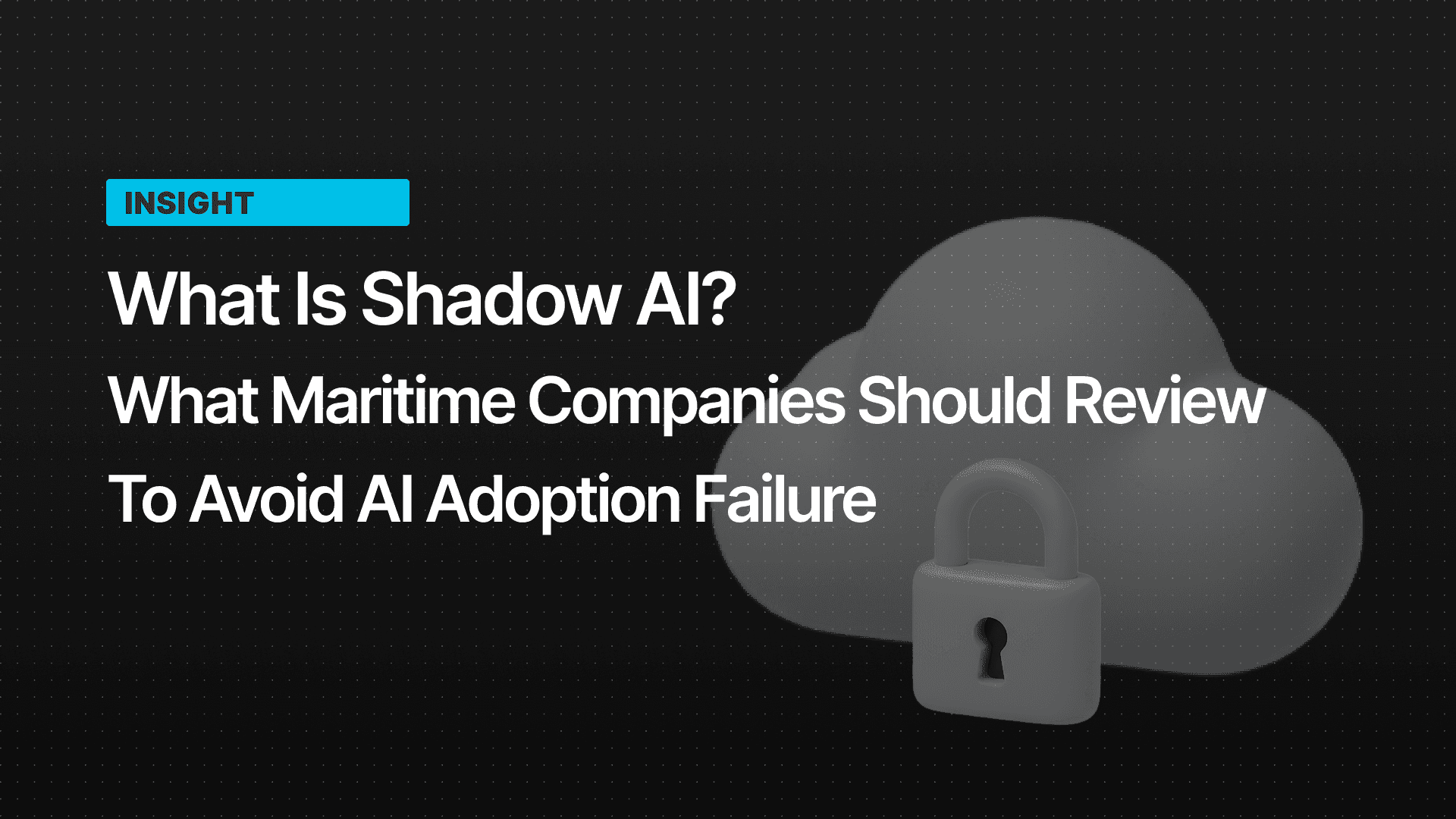 What Is Shadow AI? What Maritime Companies Should Review to Avoid AI Adoption Failure