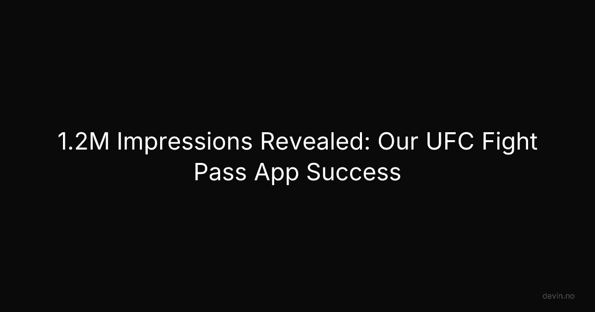 1.2M Impressions Revealed: Our UFC Fight Pass App Success - Dev, in