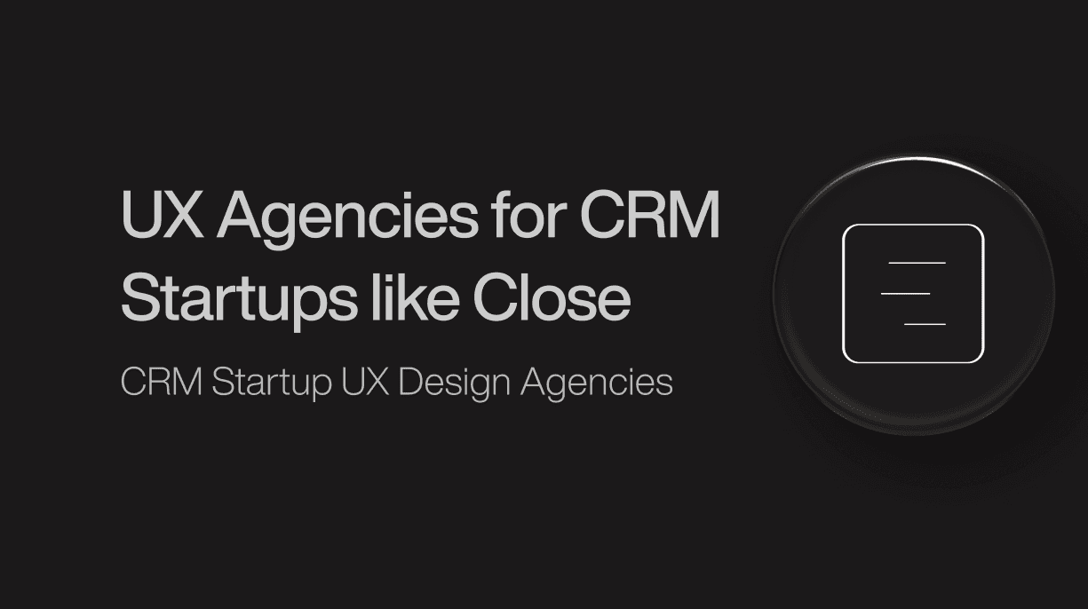 ux-agencies-for-crm-startups-like-close