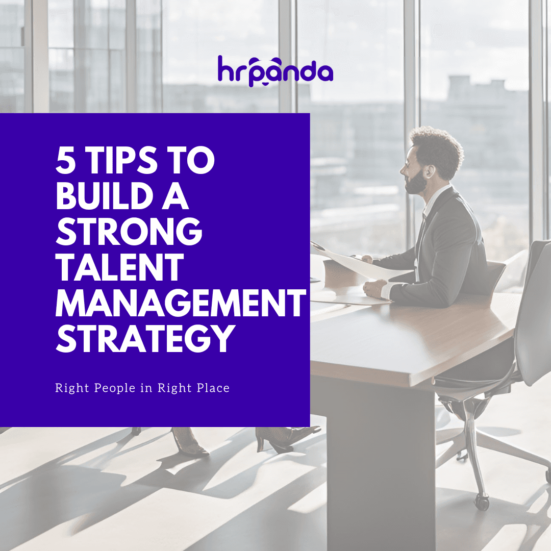 5 Tips to build a strong talent management strategy