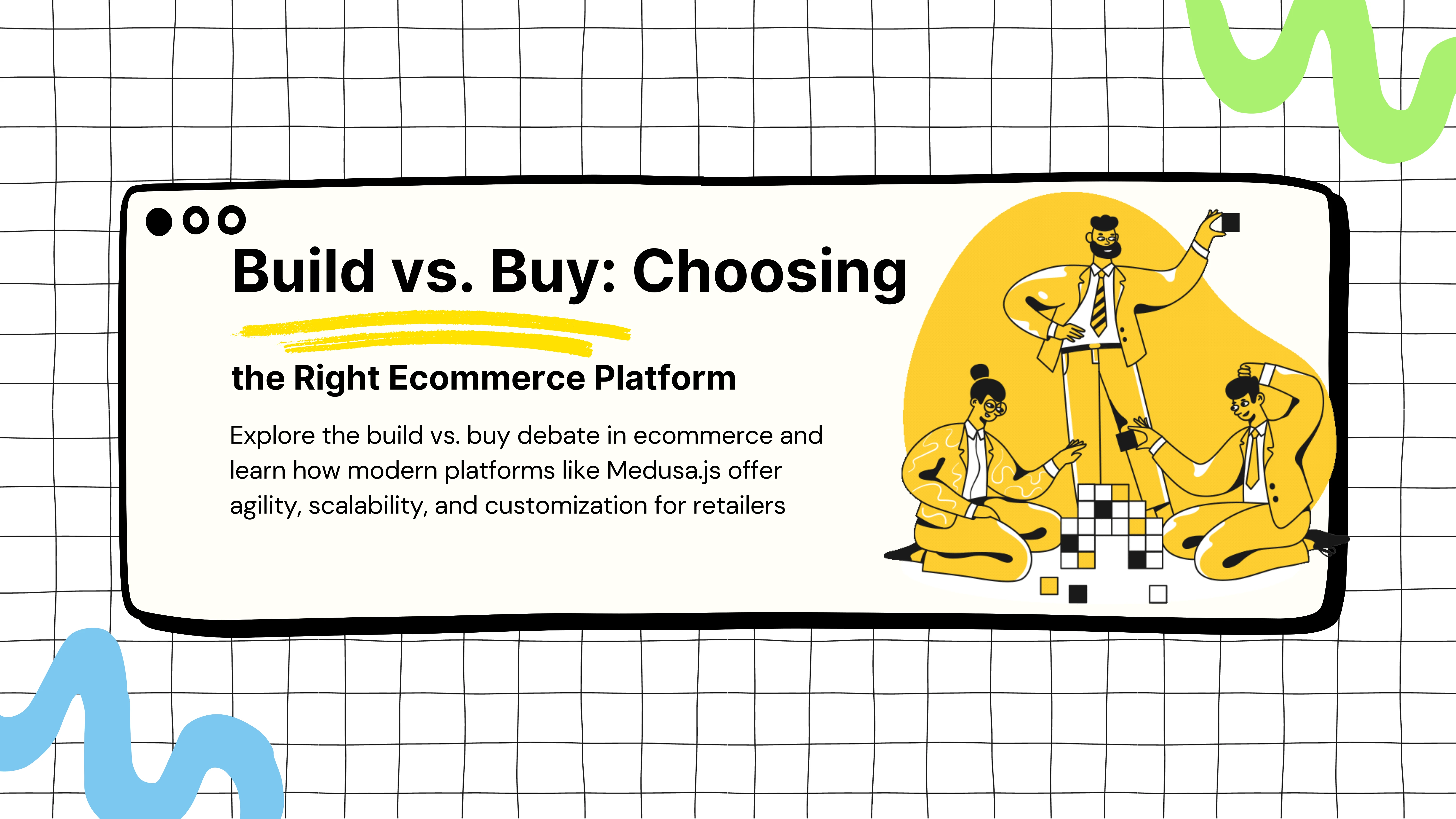 Build vs. Buy: Choosing the Right Ecommerce Platform