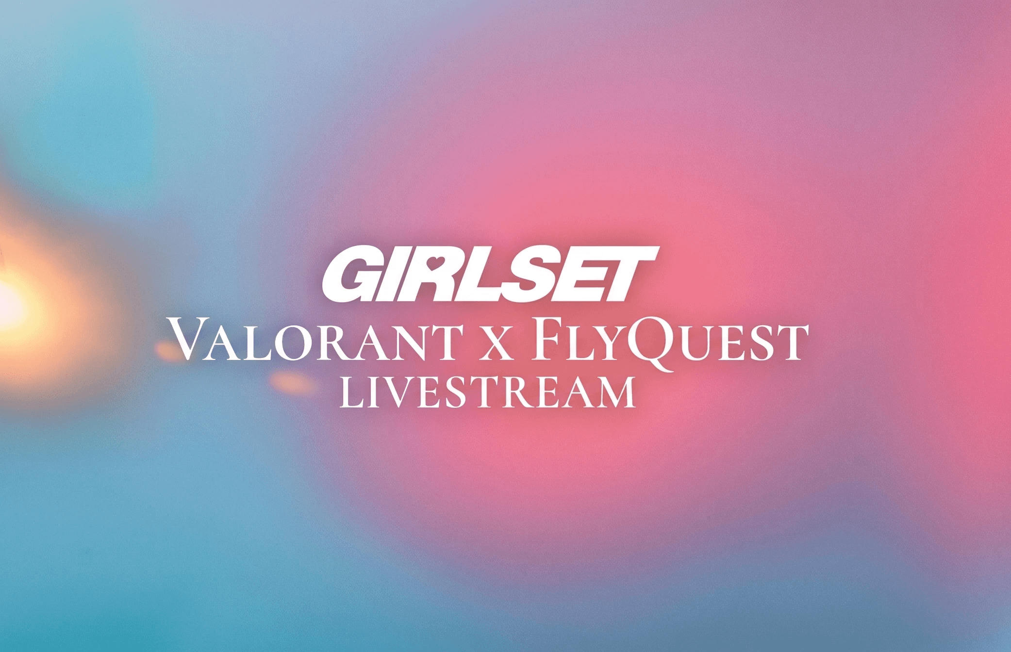 GIRLSET - VALORANT x FlyQuest Livestream