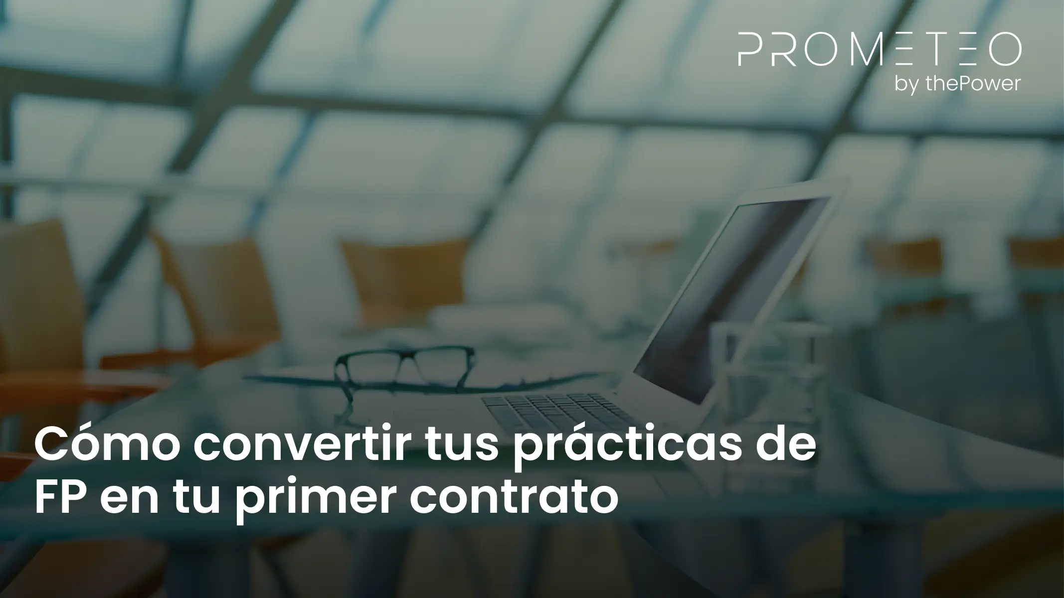 Cómo convertir tus prácticas de FP en tu primer contrato