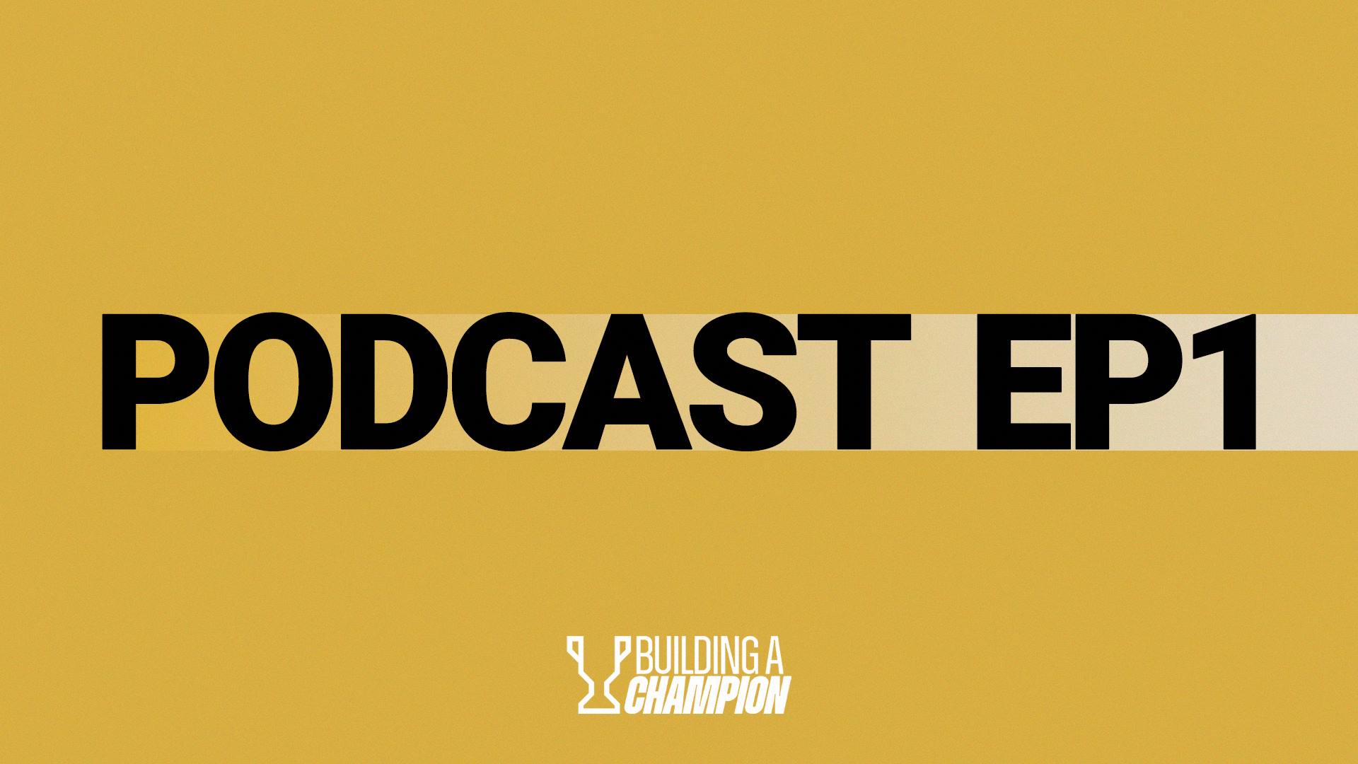 Building a Champion podcast, episode 1