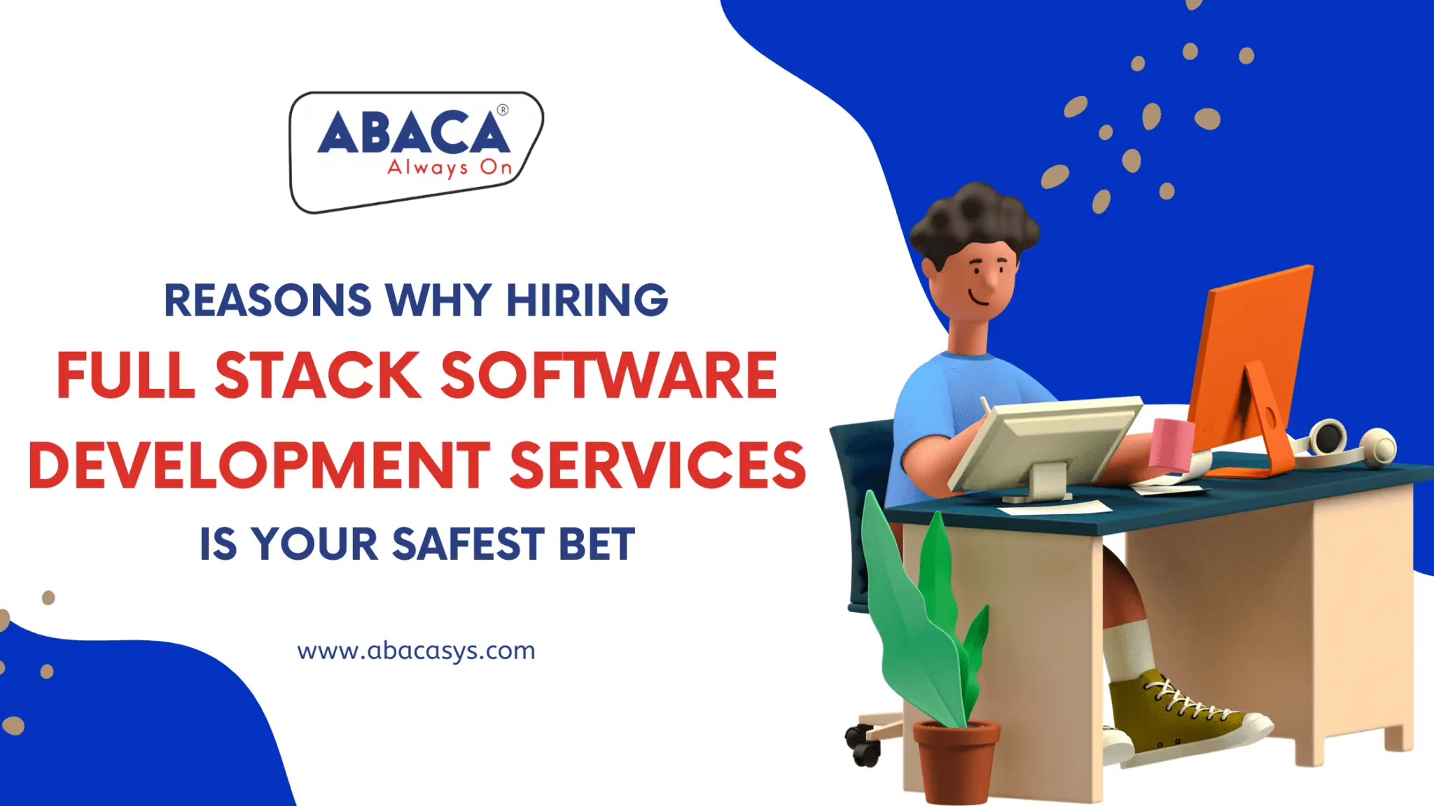 Reasons Why Hiring Full Stack Software Development Services is your Safest Bet