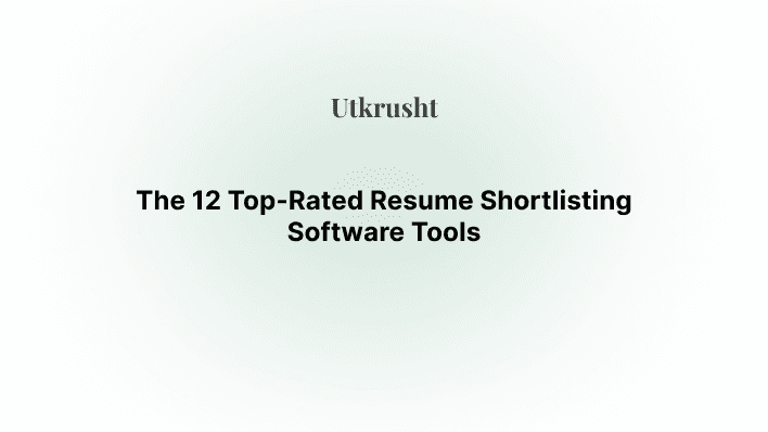 The 12 Top-Rated Resume Shortlisting Software Tools