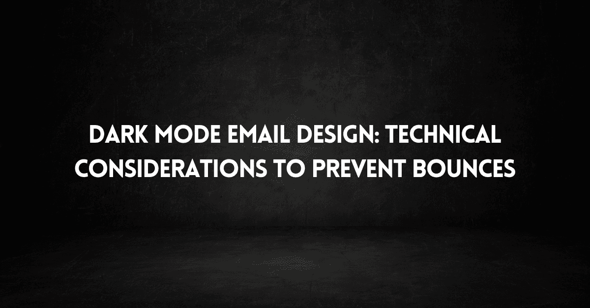 Dark Mode Email Design: Technical Considerations to Prevent Bounces
