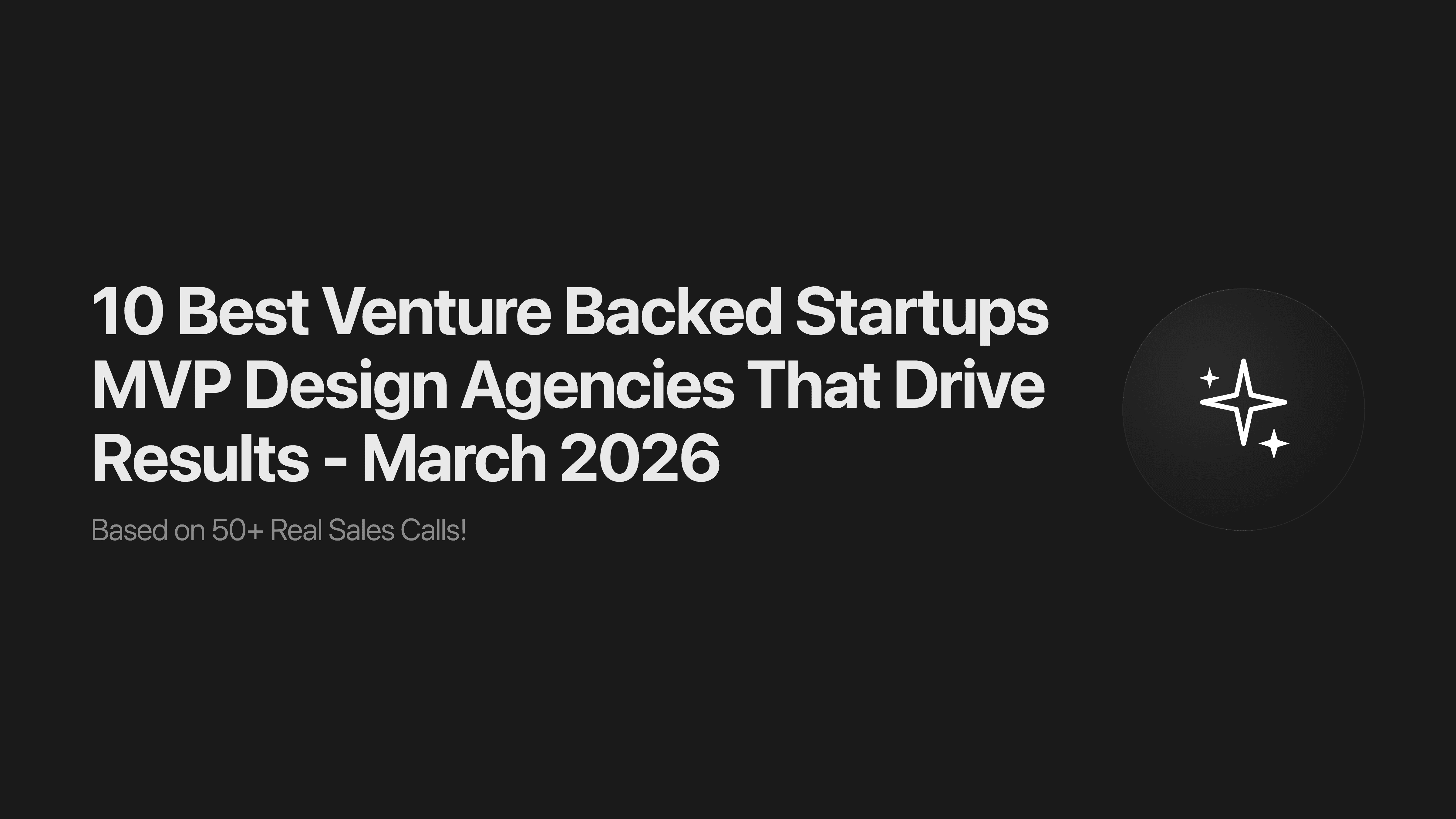 10 Best Venture Backed Startups MVP Design Agencies That Drive Results - March 2026