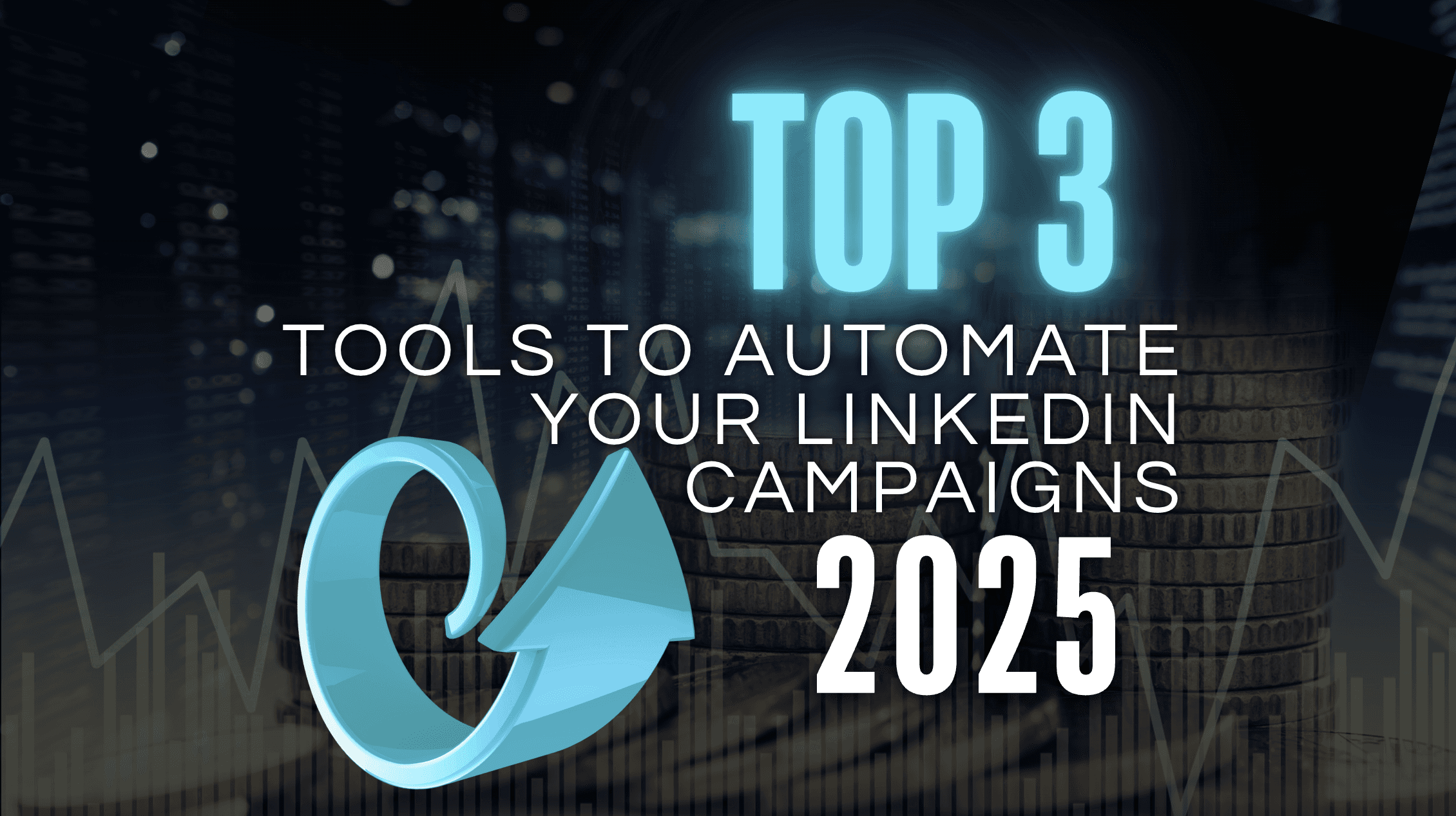 Top 3 tools to automate your linkedin campaigns in 2025