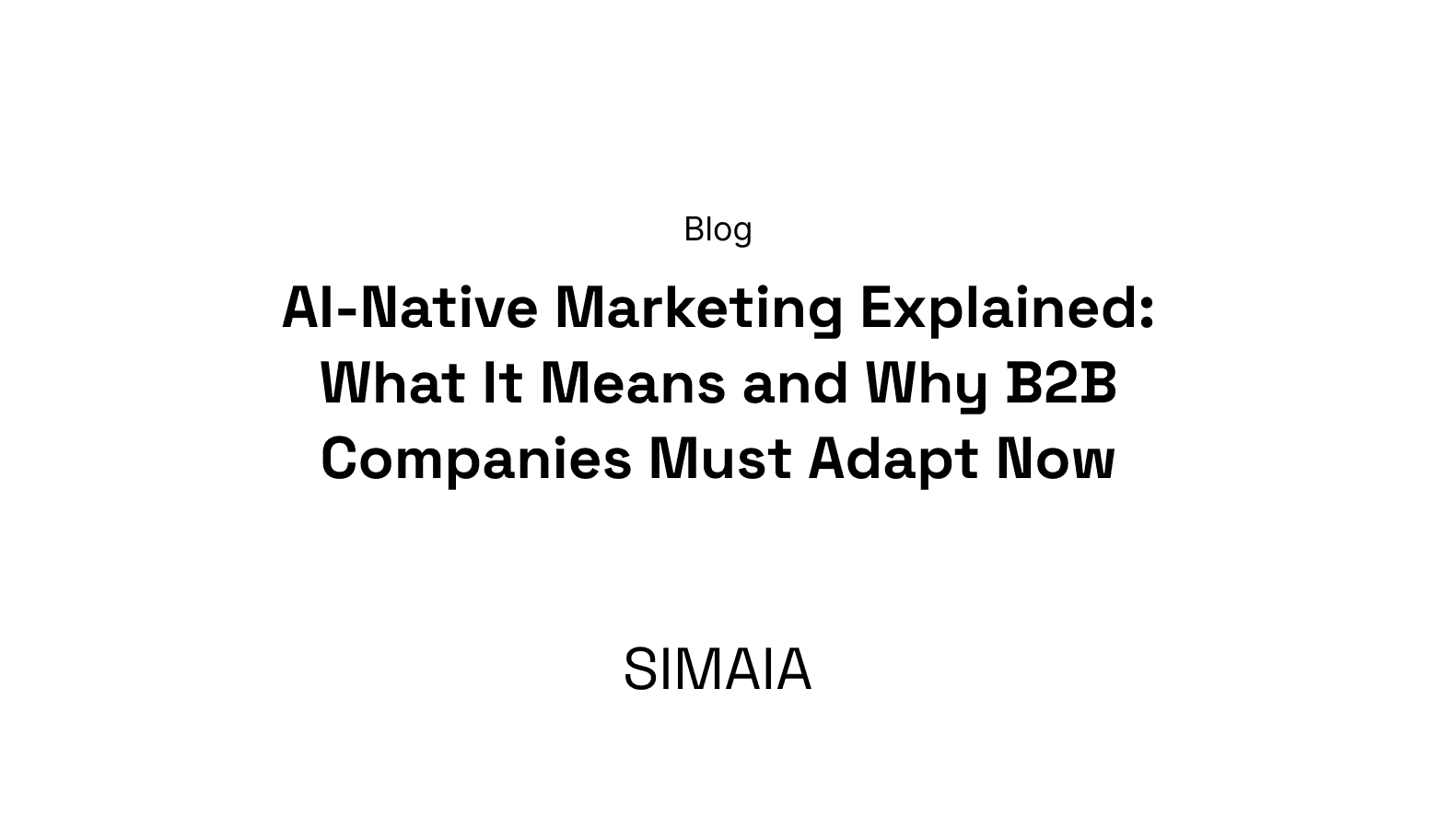 AI-Native Marketing Explained: What It Means and Why B2B Companies Must Adapt Now