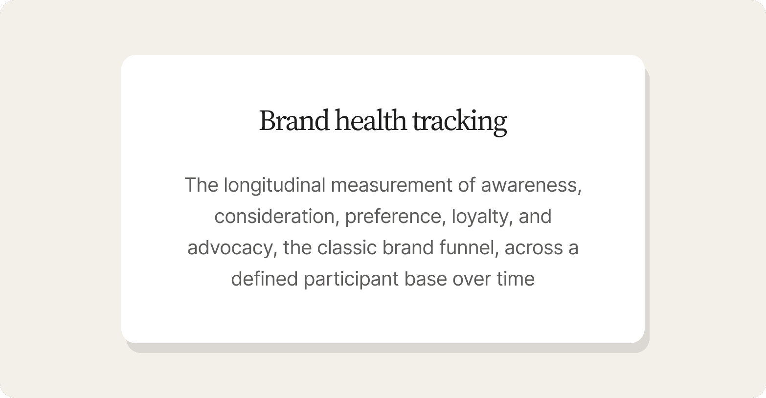 "Definition card describing brand health tracking as the longitudinal measurement of awareness, consideration, preference, loyalty, and advocacy across a defined participant base over time"
