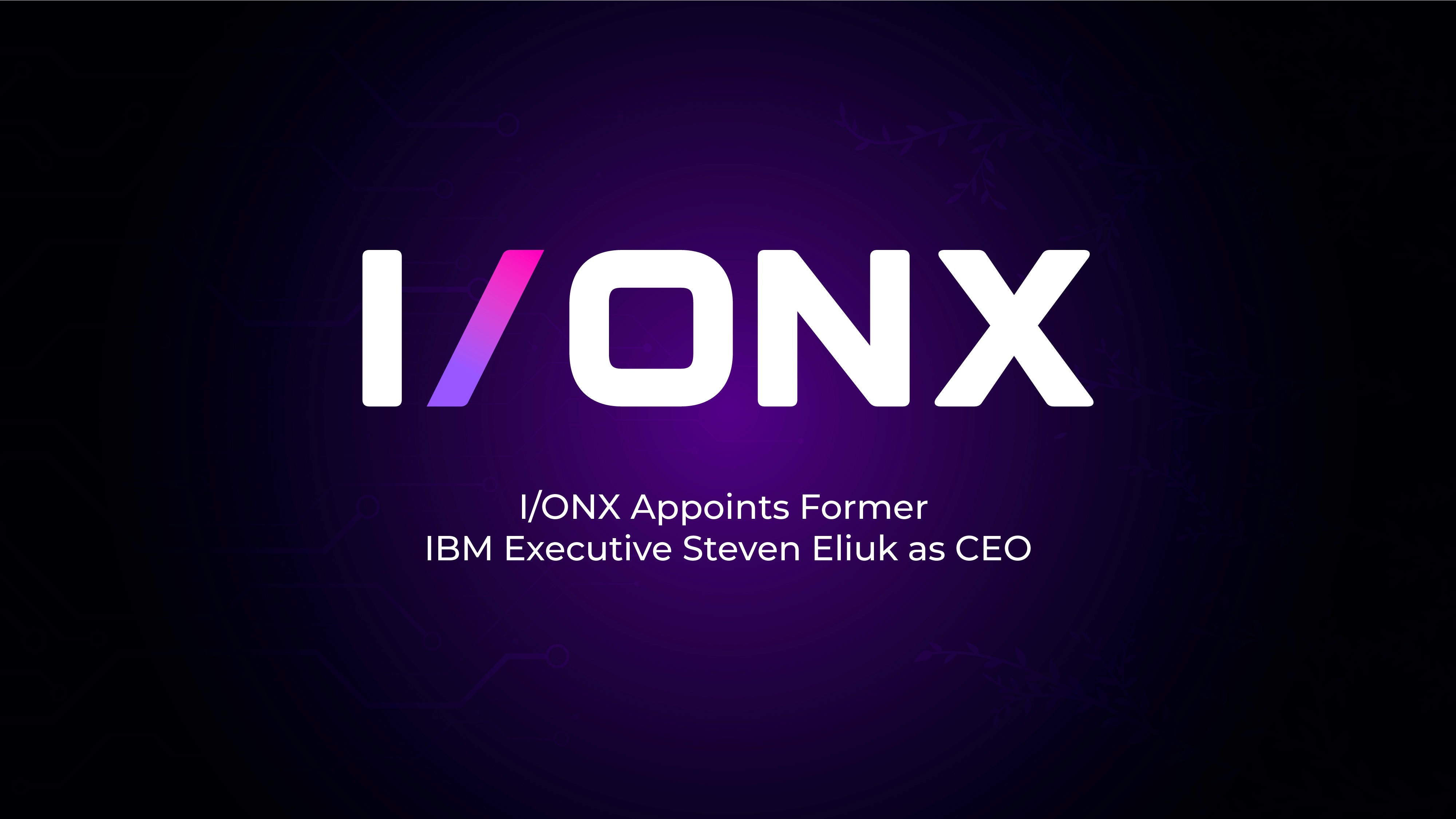 I/ONX Appoints Former IBM Executive Steven Eliuk as CEO