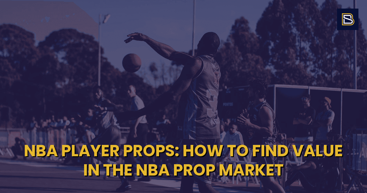 BetSmart article hero image for NBA Player Props: How to Find Value in the NBA Prop Market