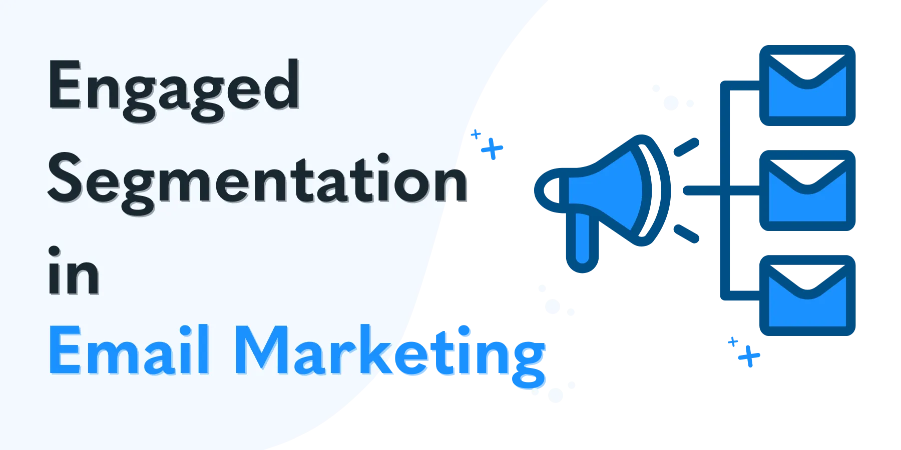 Engaged segmentation in email marketing.