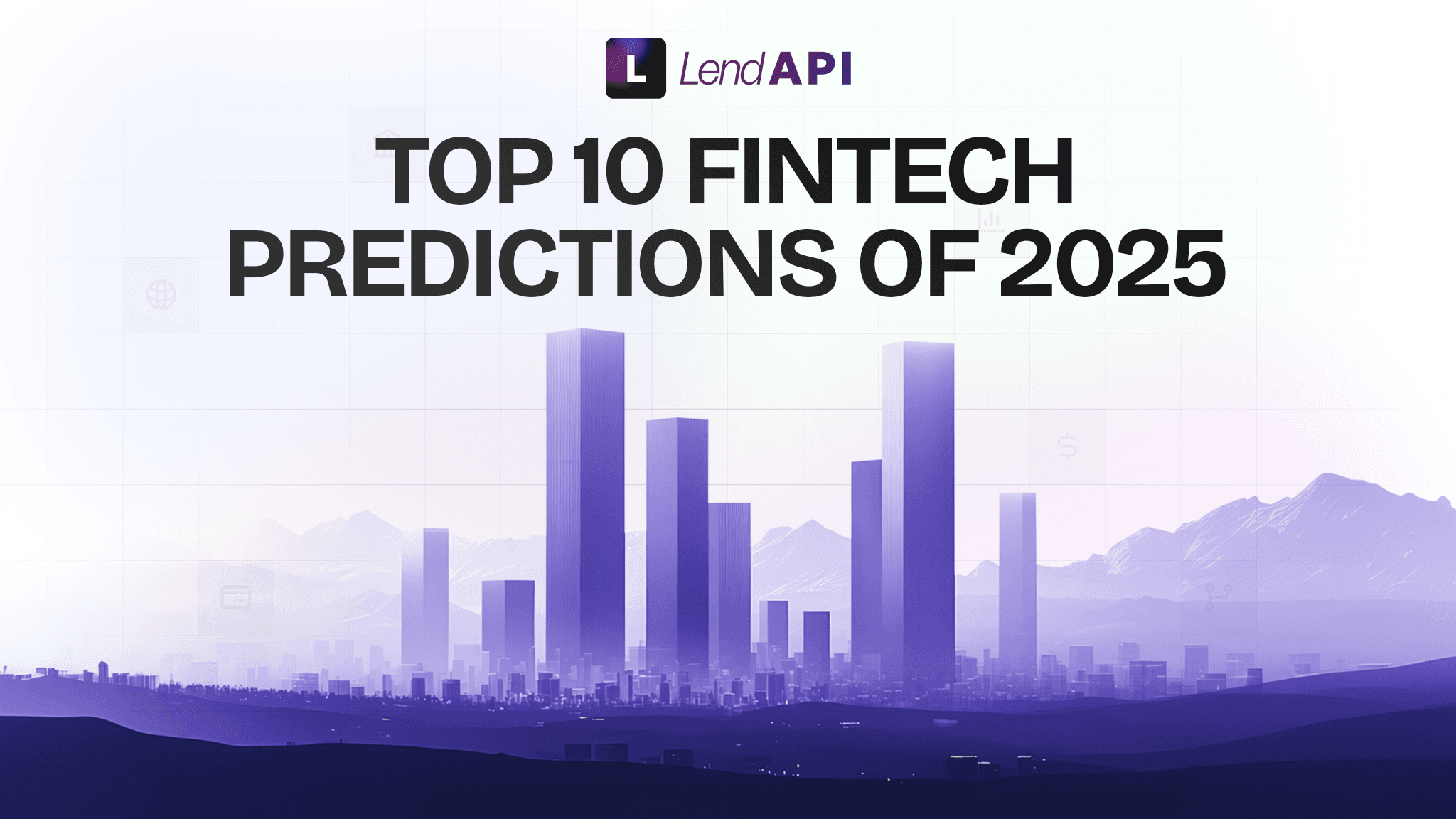 LendAPI’s Top 10 FinTech Predictions for 2025