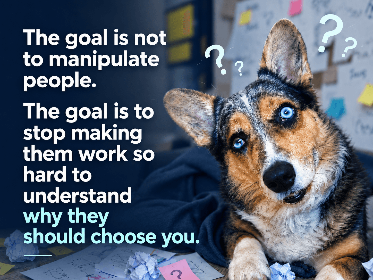 The goal is to stop making them work so hard to understand why they should choose you.