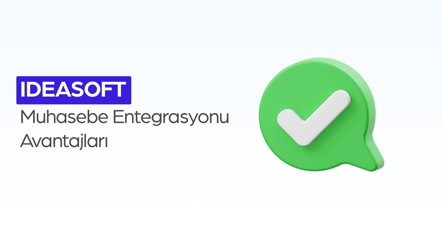 IdeaSoft Muhasebe Entegrasyonunun Avantajları