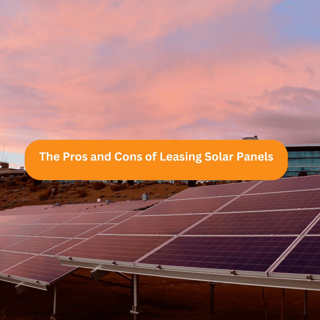 The pros and cons of leasing solar panels