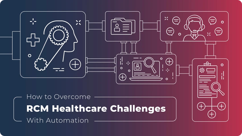 How to Overcome RCM Healthcare Challenges With Automation