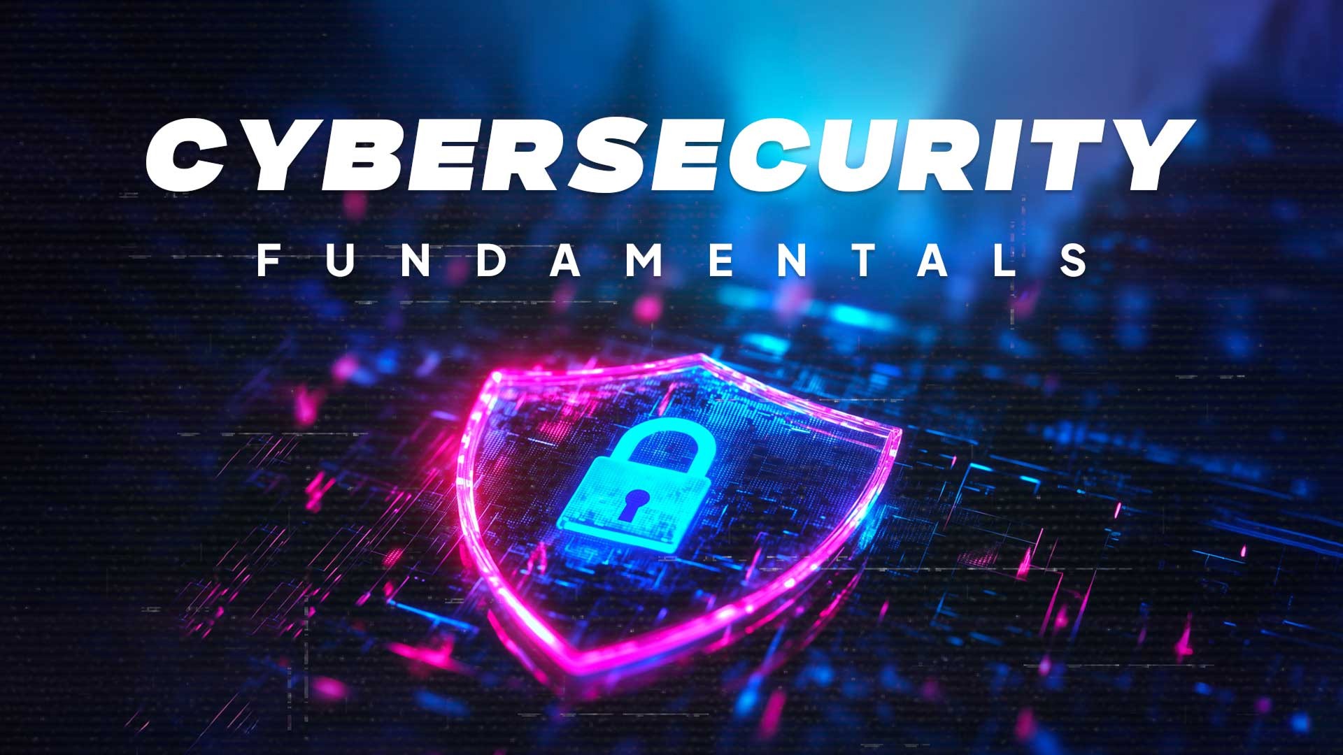 Digital shield with lock icon on a glowing network background with text ‘Cybersecurity Fundamentals.’