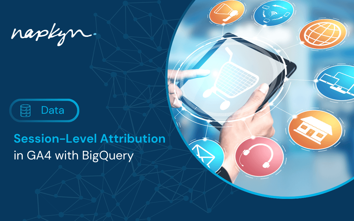 Session-Level Attribution in GA4 with BigQuery: A Practical Guide  