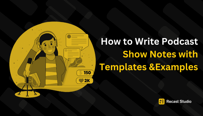 How to Write Podcast Show Notes with Templates and Examples