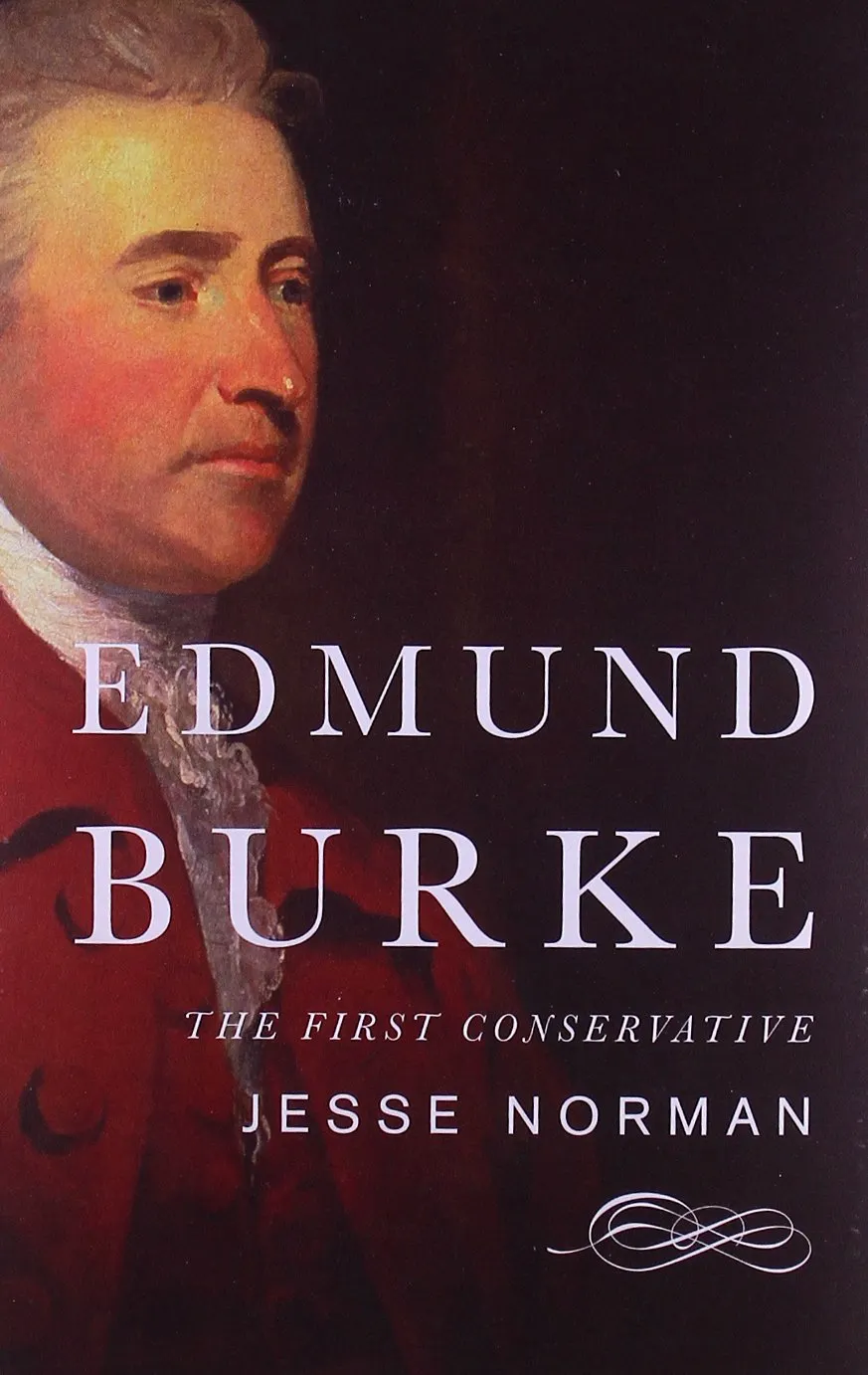 Edmund Burke: The First Conservative by Jesse Norman