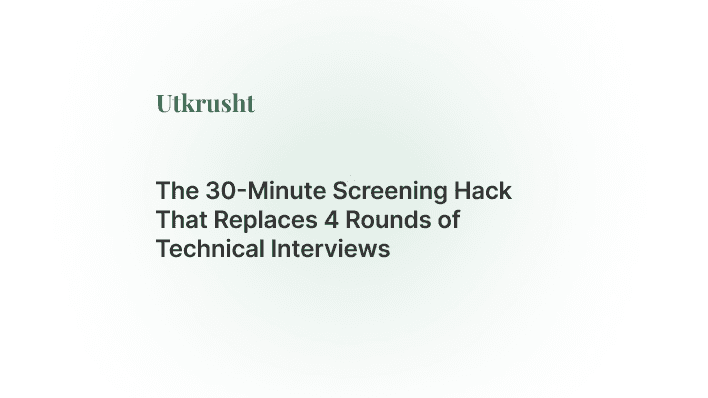 The 30-Minute Screening Hack That Replaces 4 Rounds of Technical Interviews