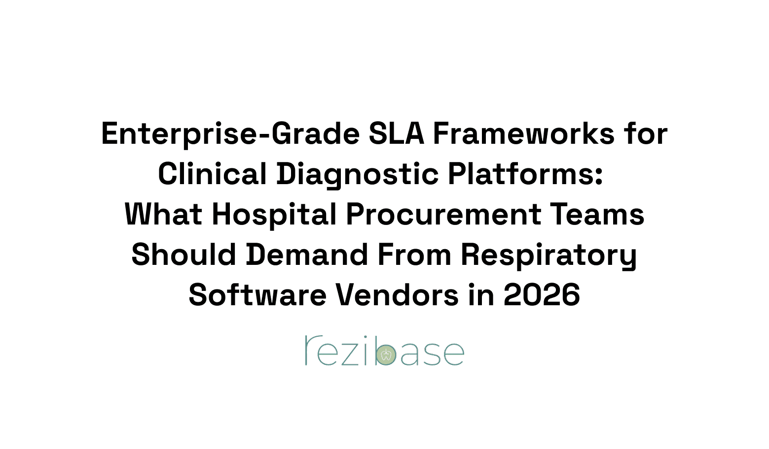 Enterprise-Grade SLA Frameworks for Clinical Diagnostic Platforms: What Hospital Procurement Teams Should Demand From Respiratory Software Vendors in 2026