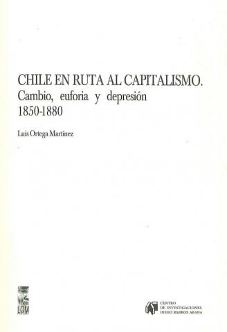 Chile en la ruta al capitalismo. Cambio, euforia y depresión. 1850-1880
