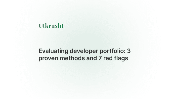 Evaluating Developer Portfolio: 3 proven methods and 7 red flags