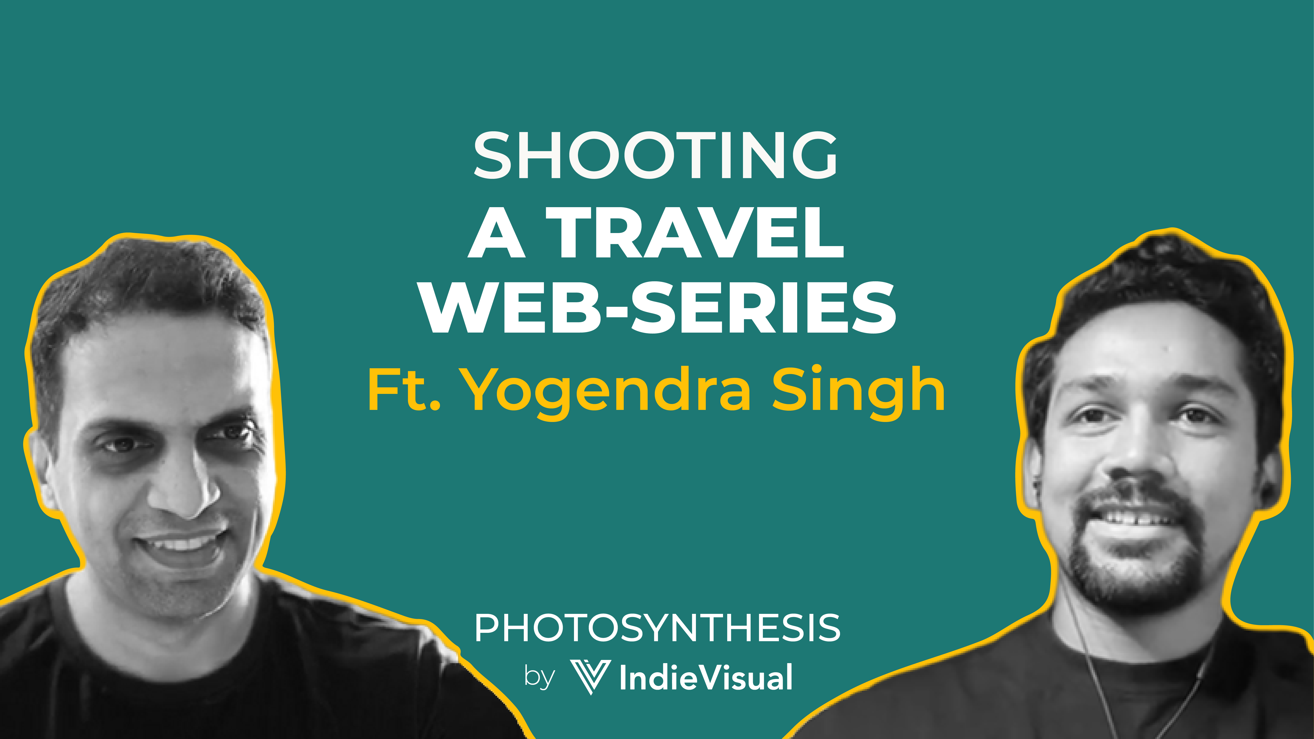 Podcast episode of Photosynthesis with Yogendra Singh on shooting a travel web-series, hosted by Vineet Khunger.