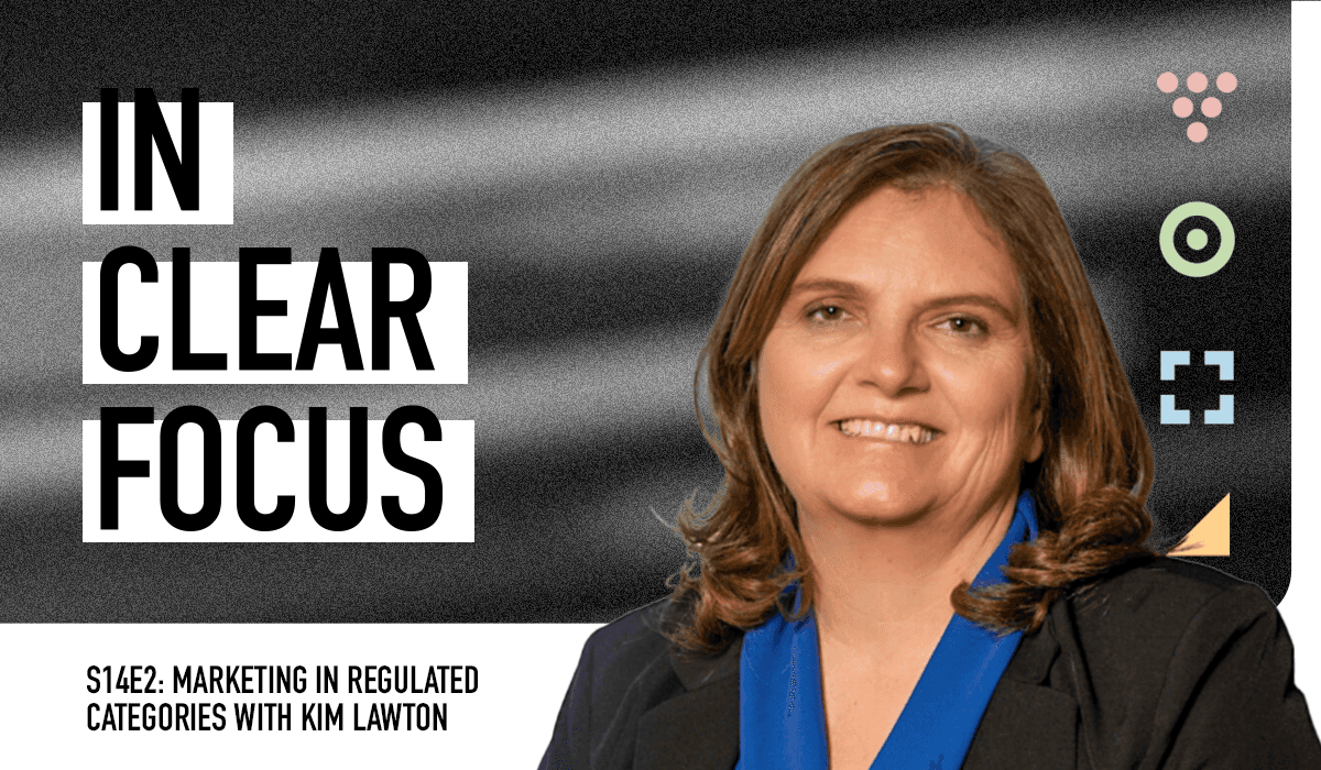 Podcast cover art for In Clear Focus episode Marketing in Regulated Categories with Kim Lawton