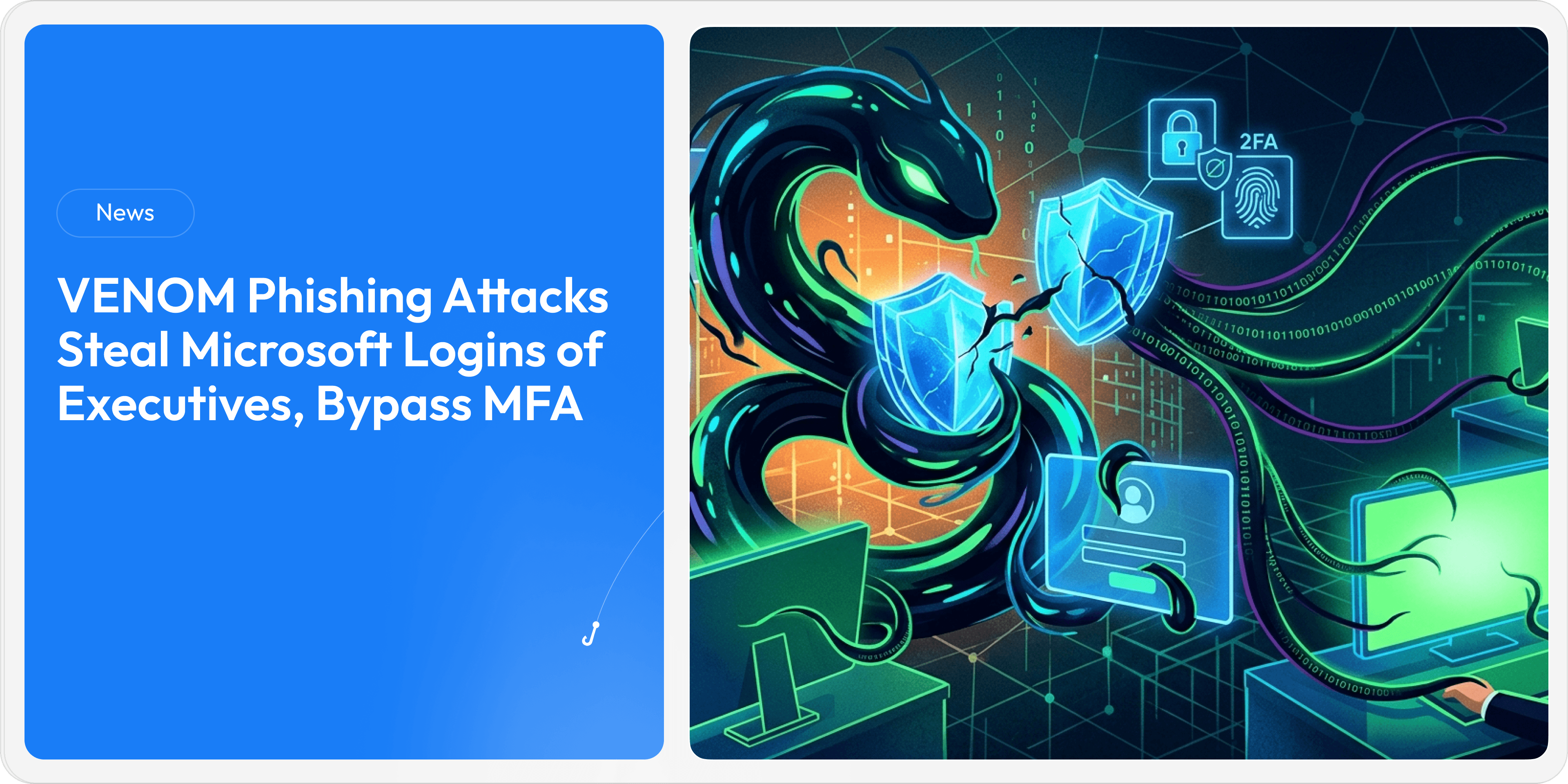 VENOM Phishing Attacks Steal Microsoft Logins of Executives, Bypass MFA