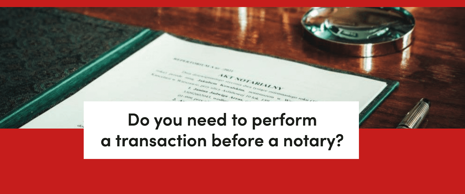 Do you need to perform a transaction before a notary?