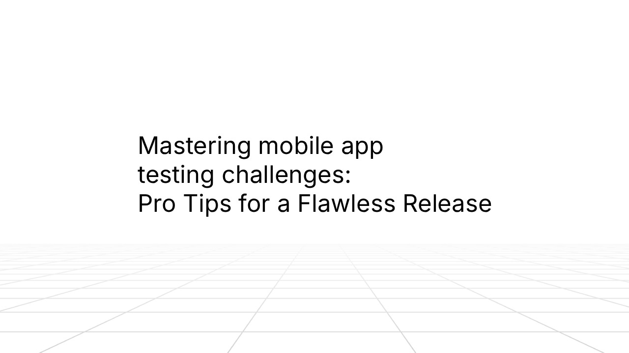 Title slide with text 'Mastering mobile app testing challenges: Pro Tips for a Flawless Release' displayed in large black sans-serif font against a white background with subtle gray geometric line patterns at the bottom