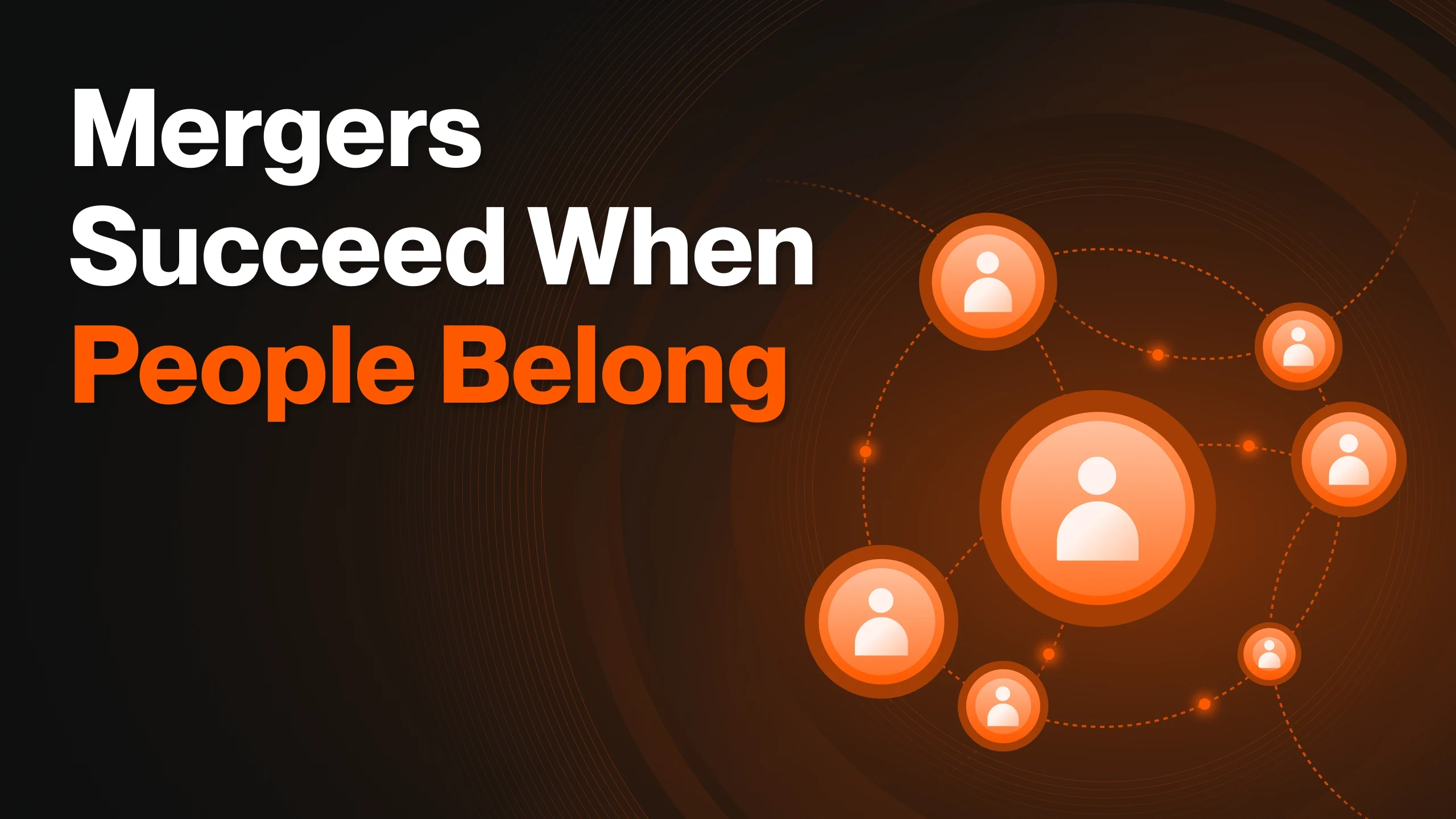 Mergers & Acquisitions: Retain Talent and Deal Value While Accelerating Integration