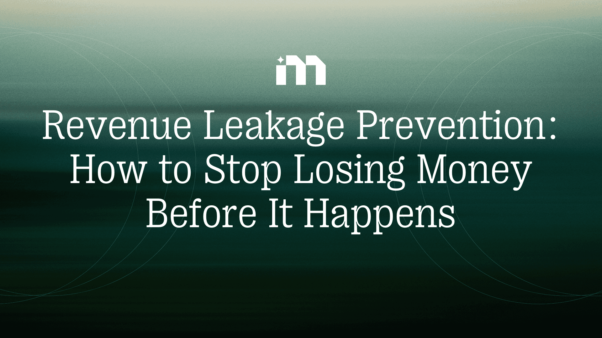Revenue Leakage Prevention: How to Stop Losing Money Before It Happens