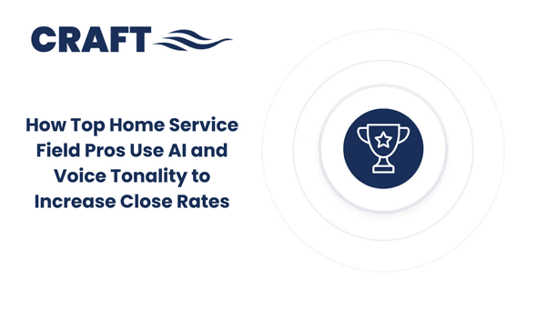 Win More Deals: How Top Home Service Field Pros Use AI and Voice Tonality to Increase Close Rates