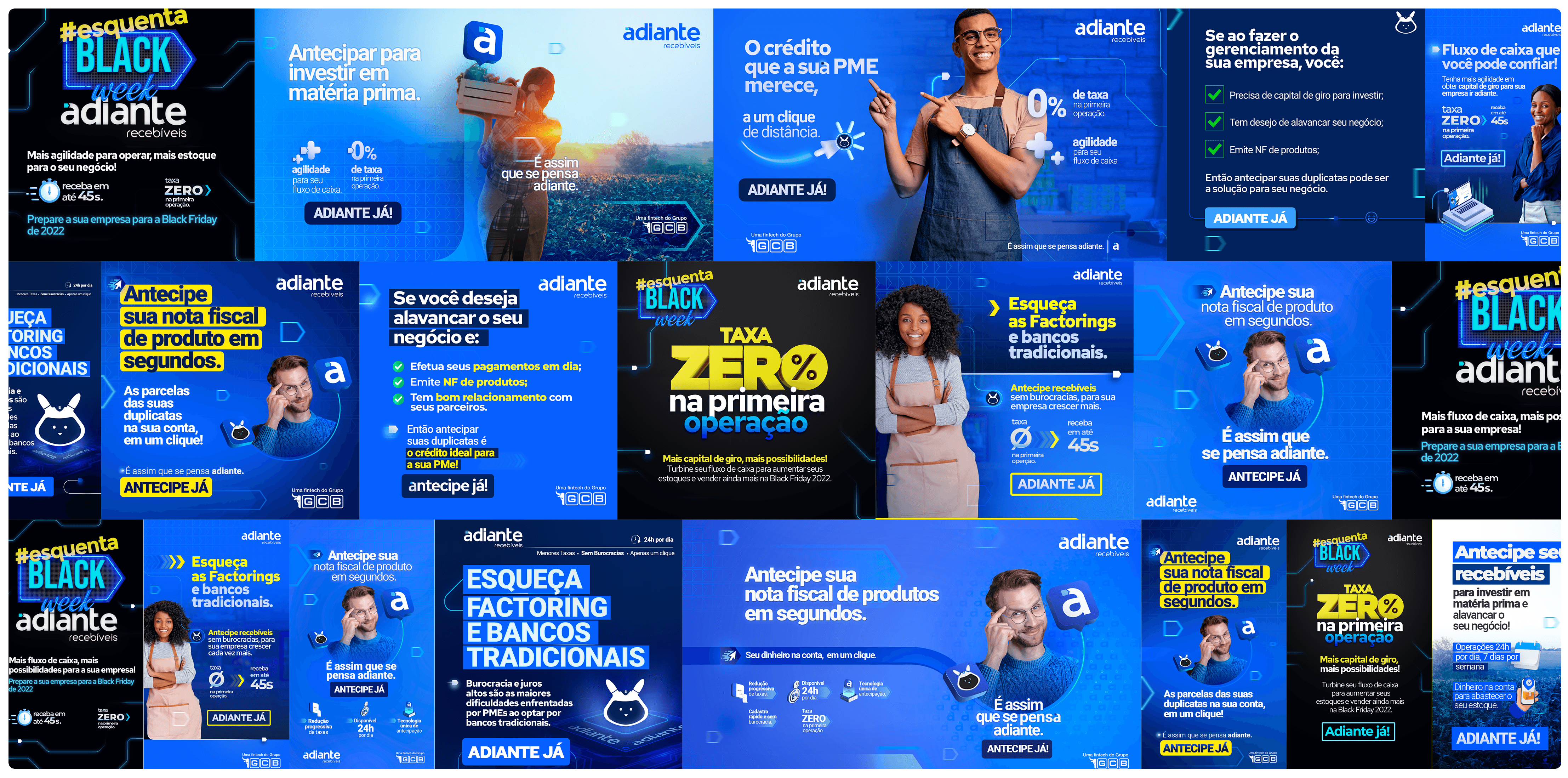 Criação de campanhas de performance com foco em aquisição de PMEs para a fintech Adiante. As peças foram desenvolvidas com linguagem visual moderna, chamadas diretas e foco em conversão.  O time de design destacou o conceito “Esqueça factorings e bancos” como âncora da comunicação, reforçando os diferenciais da Adiante: agilidade, simplicidade e antecipação de recebíveis em até 45 segundos.  As campanhas exploraram sazonalidades como a Black Friday, testes A/B e mensagens orientadas para benefício direto, como “taxa zero na primeira operação”.
