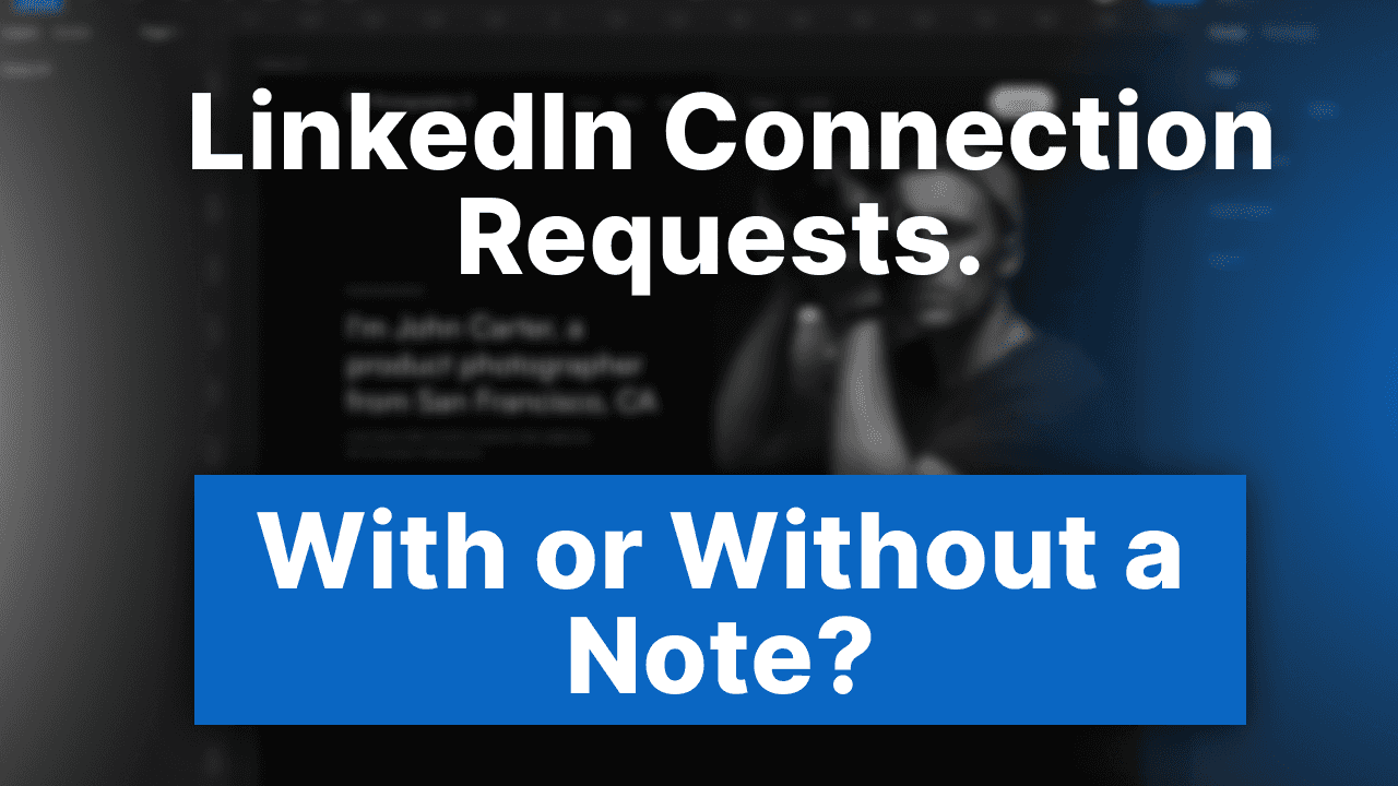 LinkedIn Connection Requests: With or Without a Note?