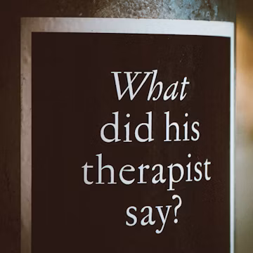 a sign that says, what did his therapist say?