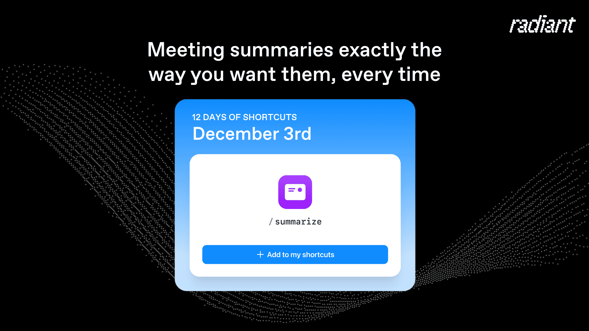 Radiant shortcut card for /summarize highlighting customizable meeting summaries in the 12 Days of Shortcuts series.
