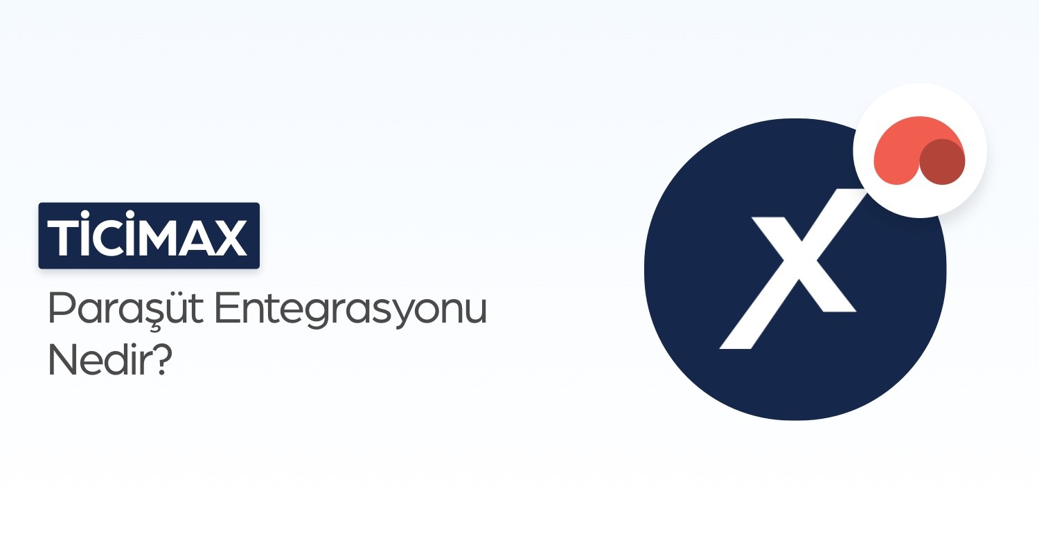 Ticimax Paraşüt Entegrasyonu Nedir?