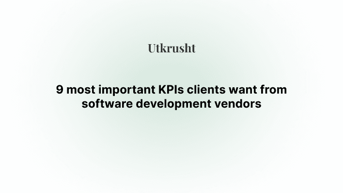 9 most important KPIs clients want from software development vendors