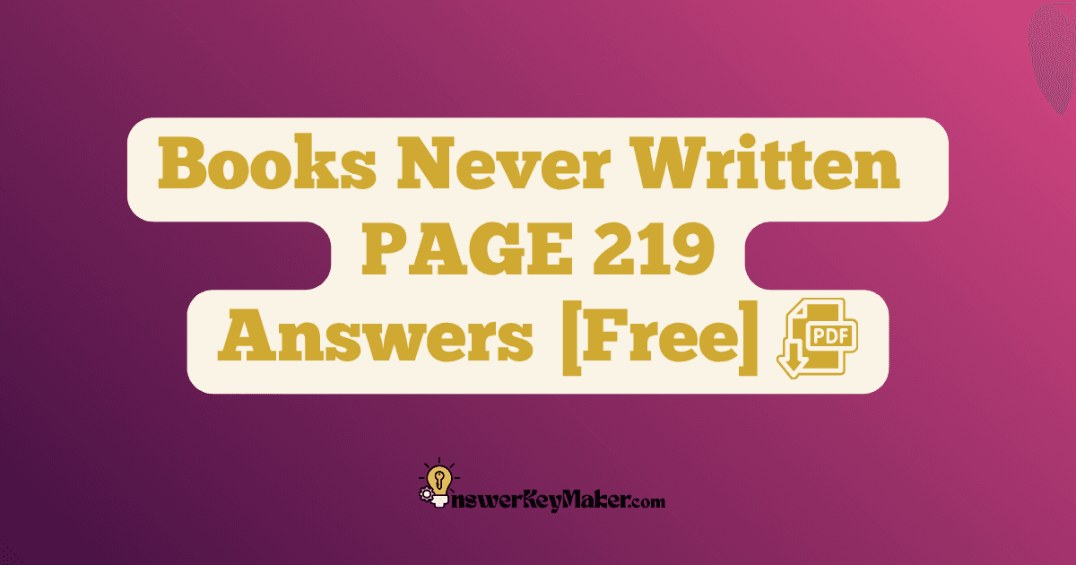 Download Books Never Written PAGE 219 Answer Key PDF for Free.