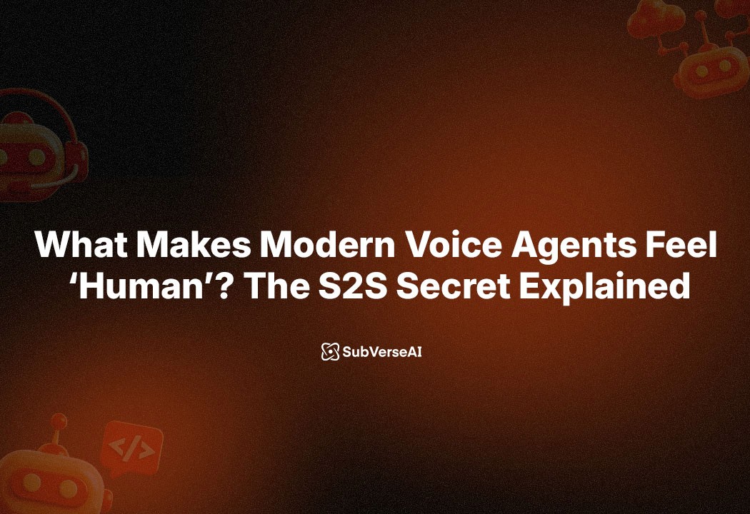 What Makes Modern Voice Agents Feel ‘Human’? The S2S Secret Explained