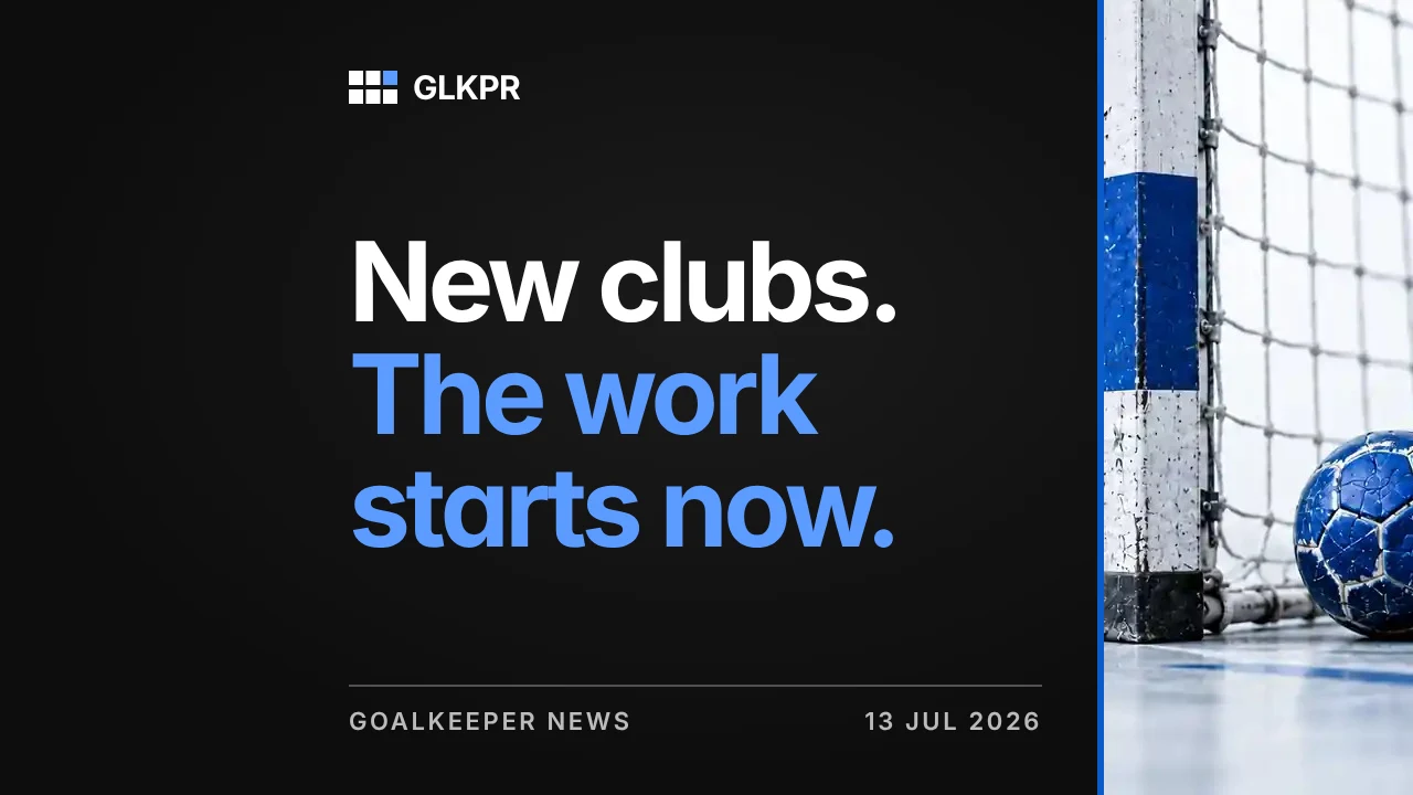 New clubs. The work starts now. GLKPR goalkeeper news, 13 Jul 2026