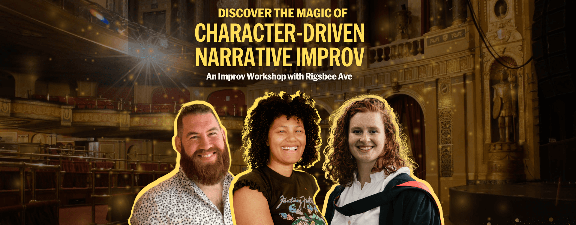 Three performers from local improv team Rigsbee Ave stand in front of a magical stage background, below the test "Discover The Magic Of Character-Driven Narrative Improv: An Improv Workshop With Rigsbee Ave"
