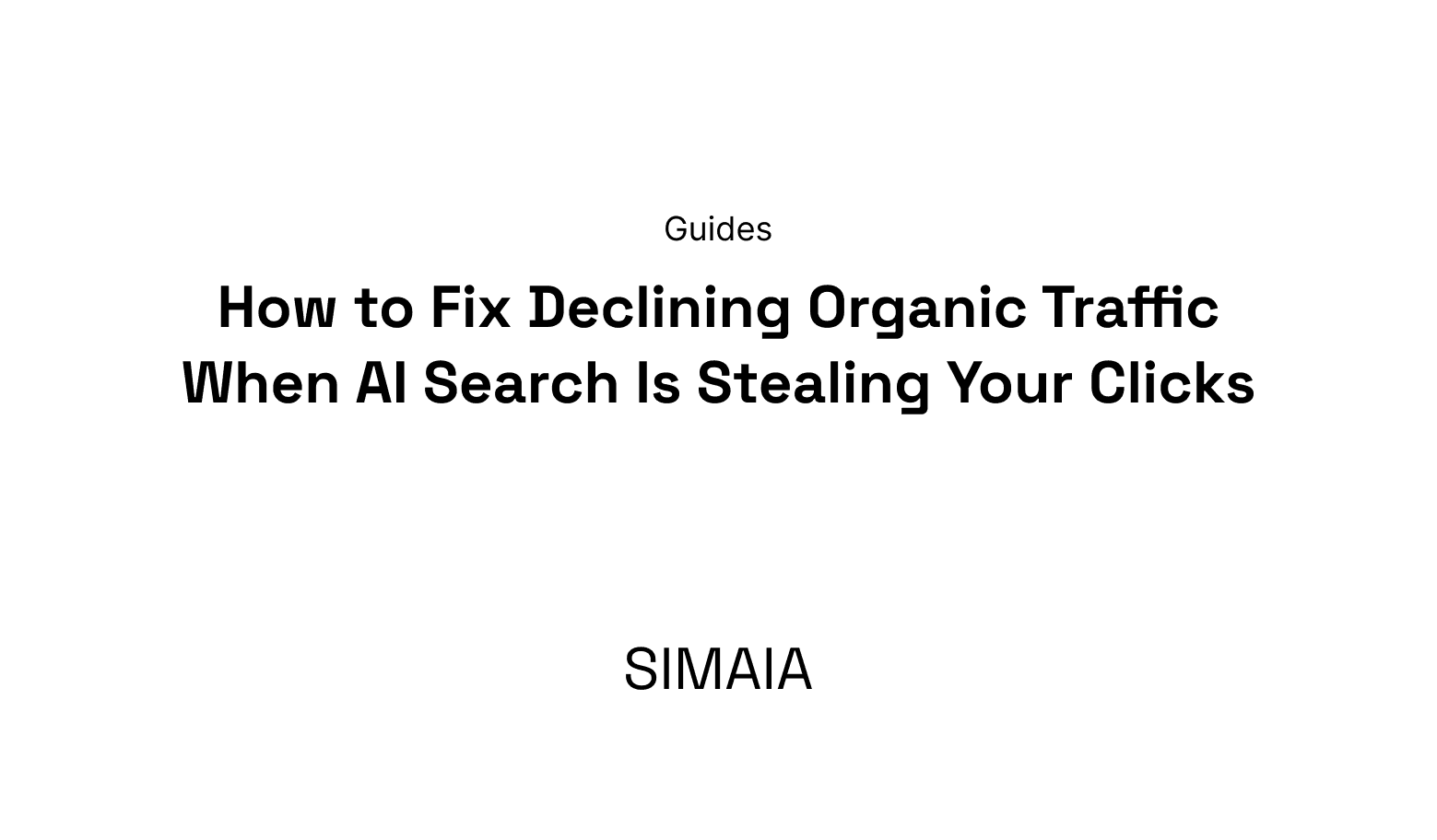 How to Fix Declining Organic Traffic When AI Search Is Stealing Your Clicks